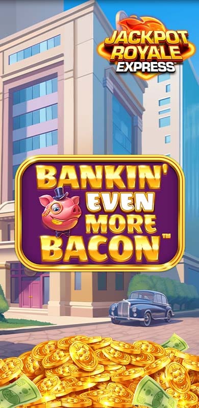 Bankin' Even More Bacon JRE in Jackpot Group